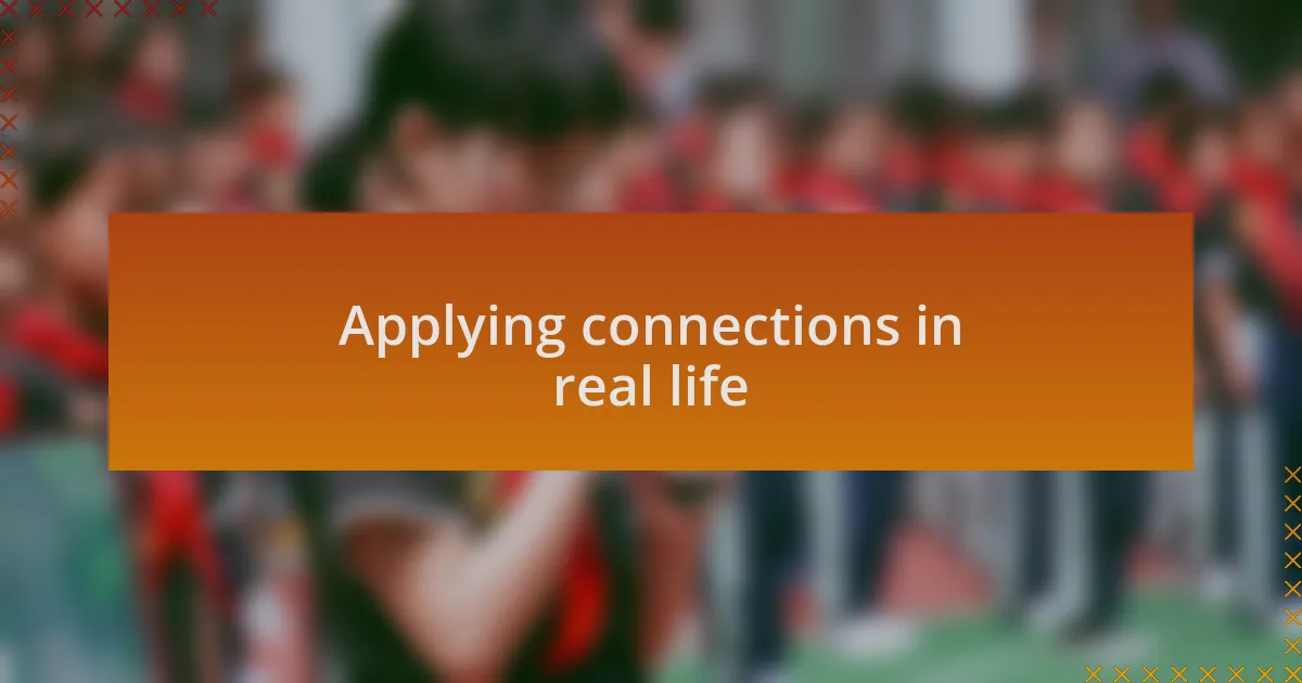 Applying connections in real life