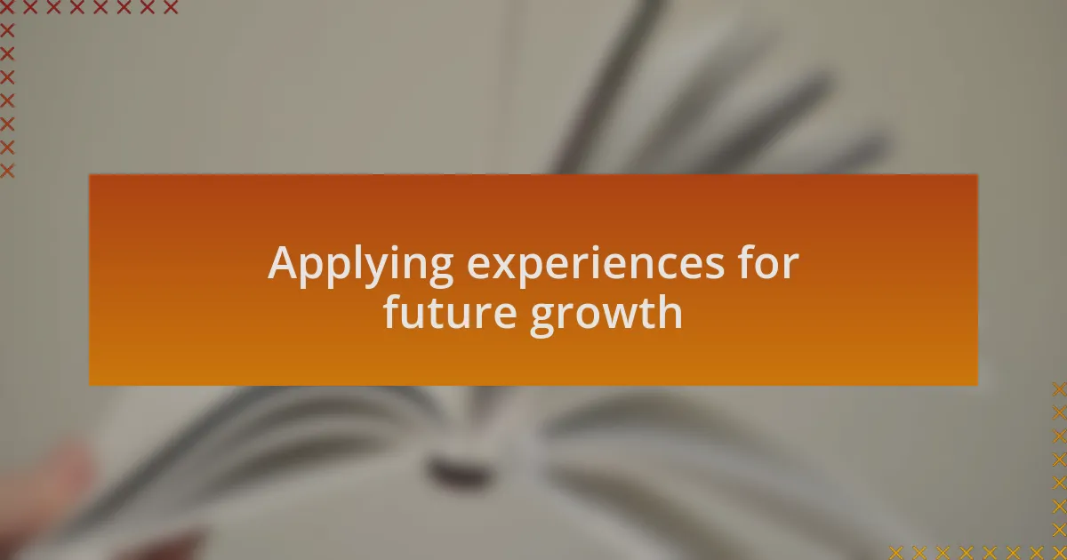 Applying experiences for future growth