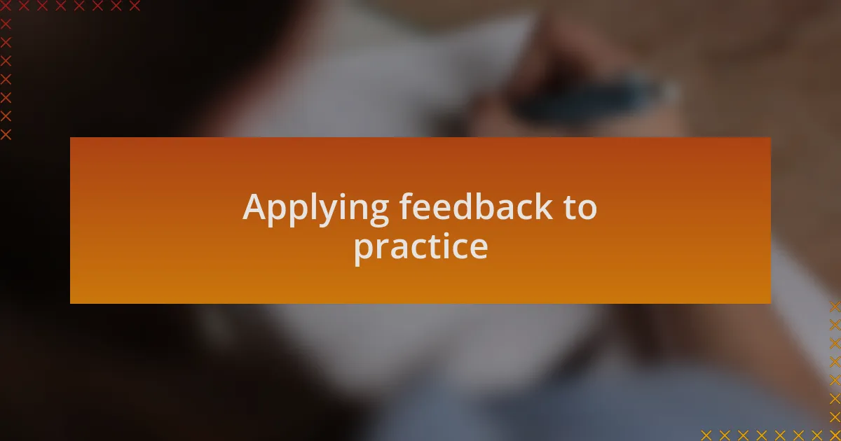 Applying feedback to practice