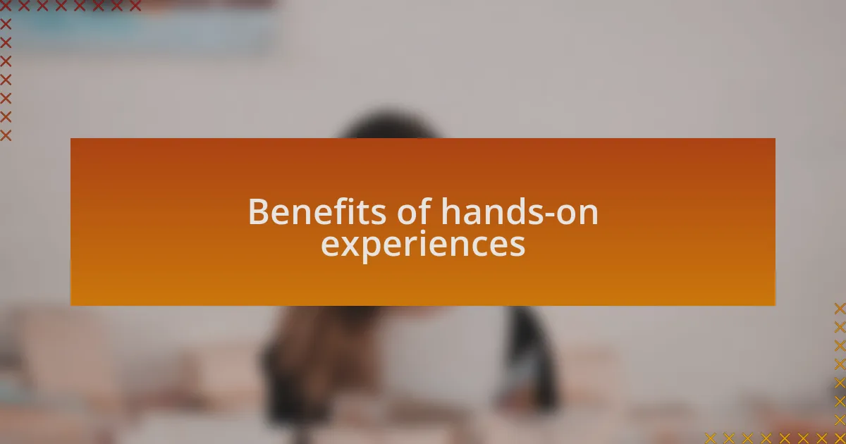 Benefits of hands-on experiences