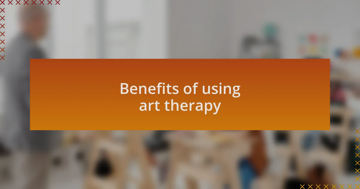 Benefits of using art therapy