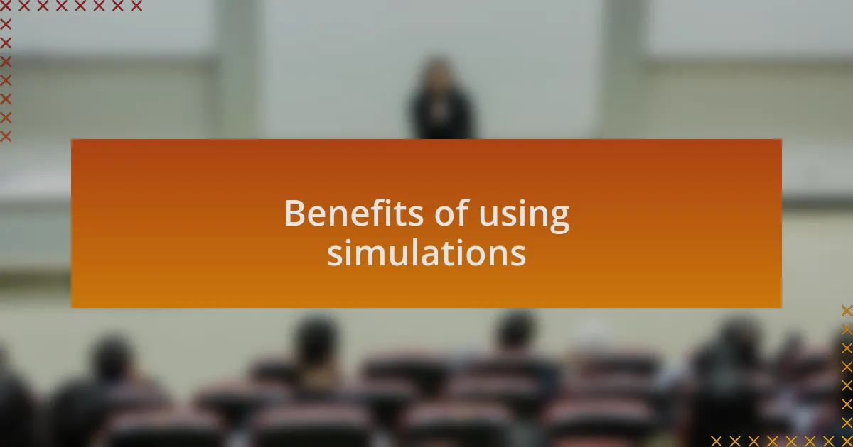Benefits of using simulations