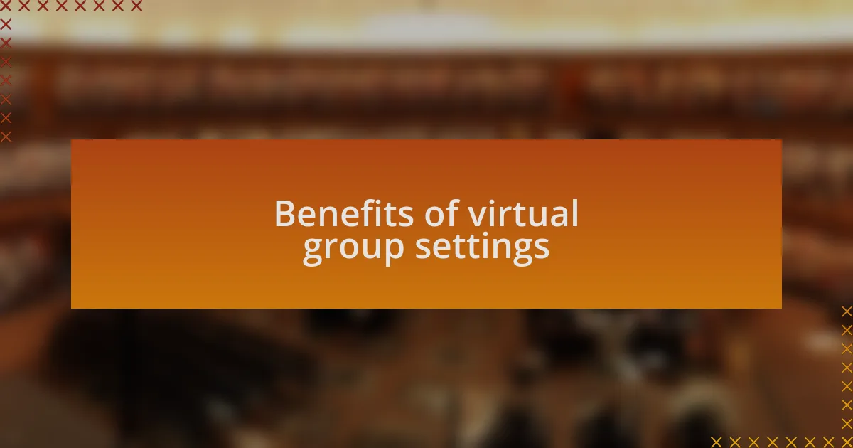 Benefits of virtual group settings