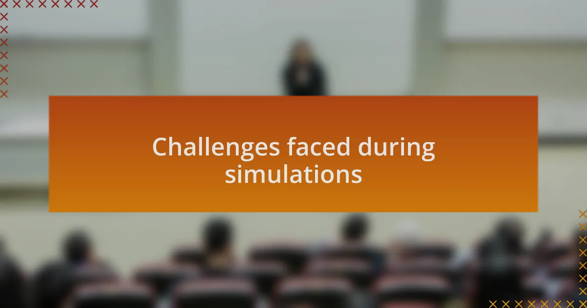 Challenges faced during simulations