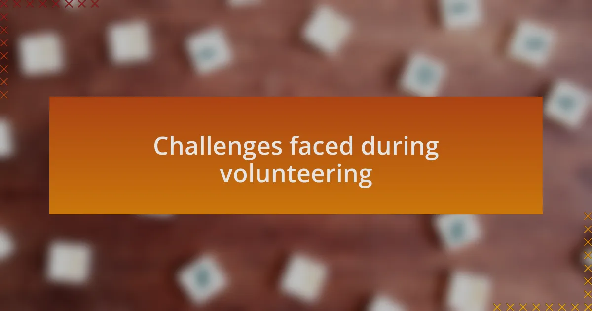 Challenges faced during volunteering