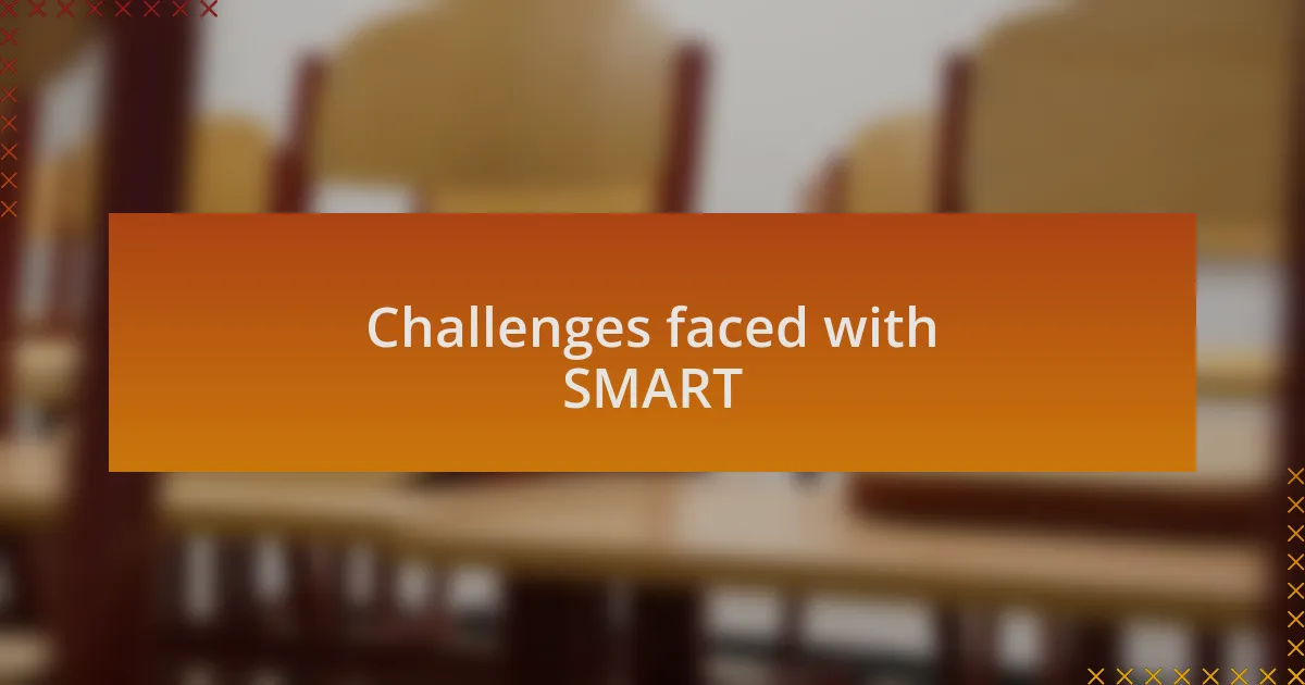 Challenges faced with SMART