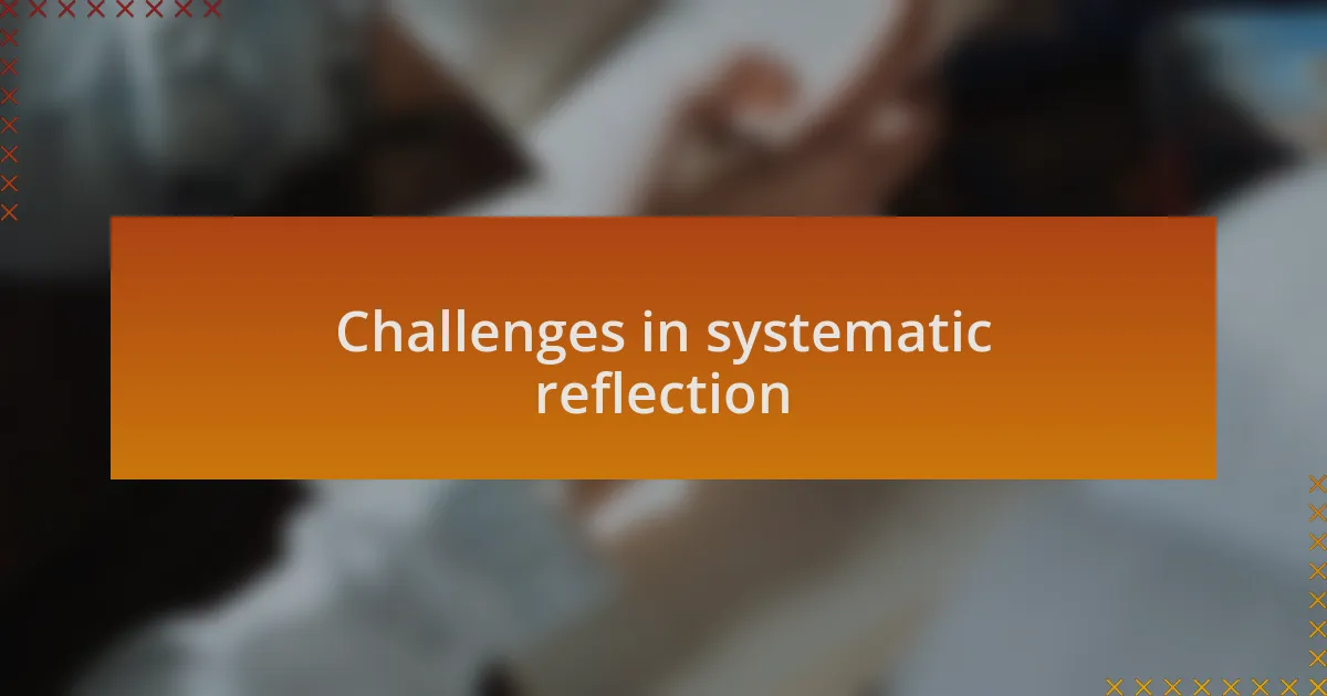 Challenges in systematic reflection