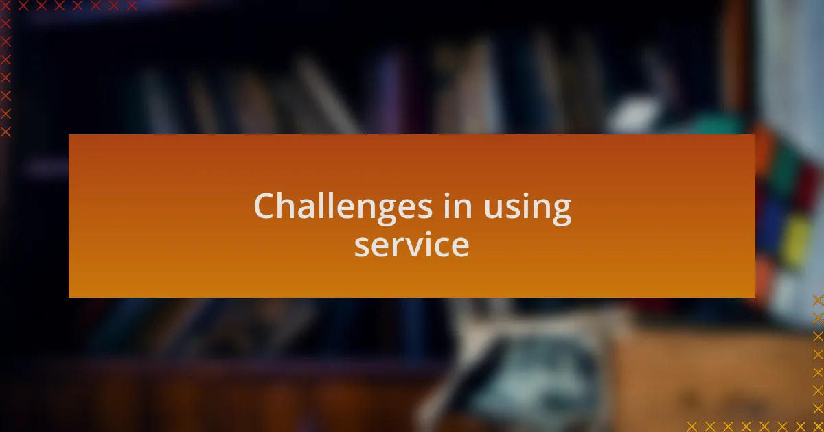Challenges in using service