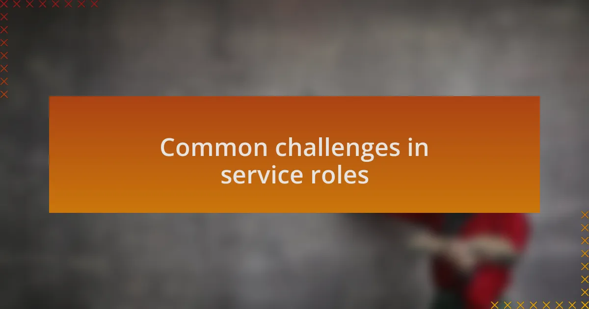 Common challenges in service roles