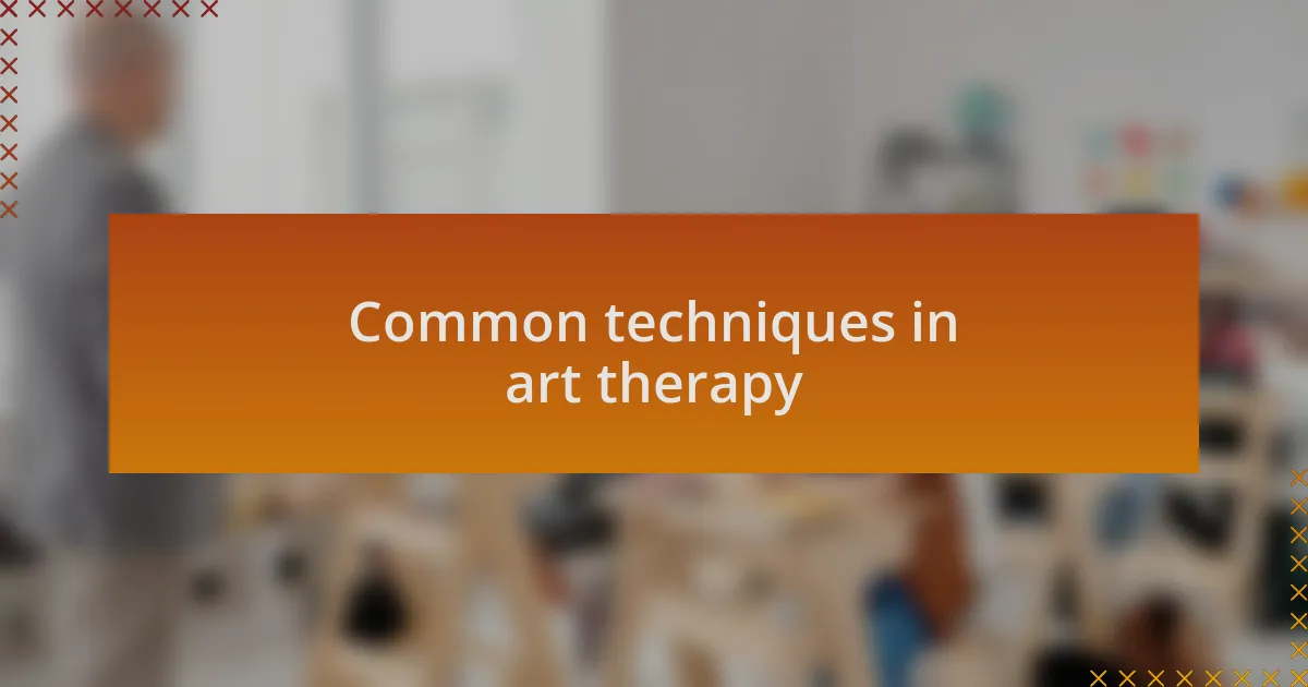 Common techniques in art therapy