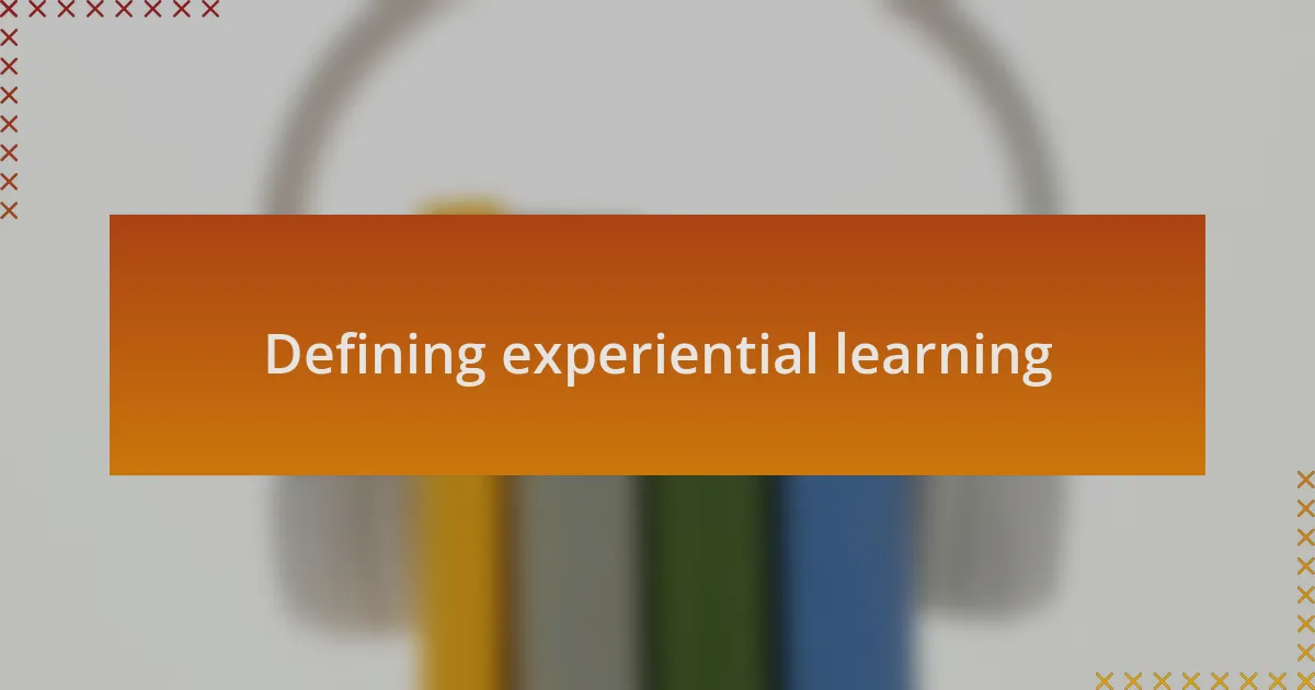 Defining experiential learning