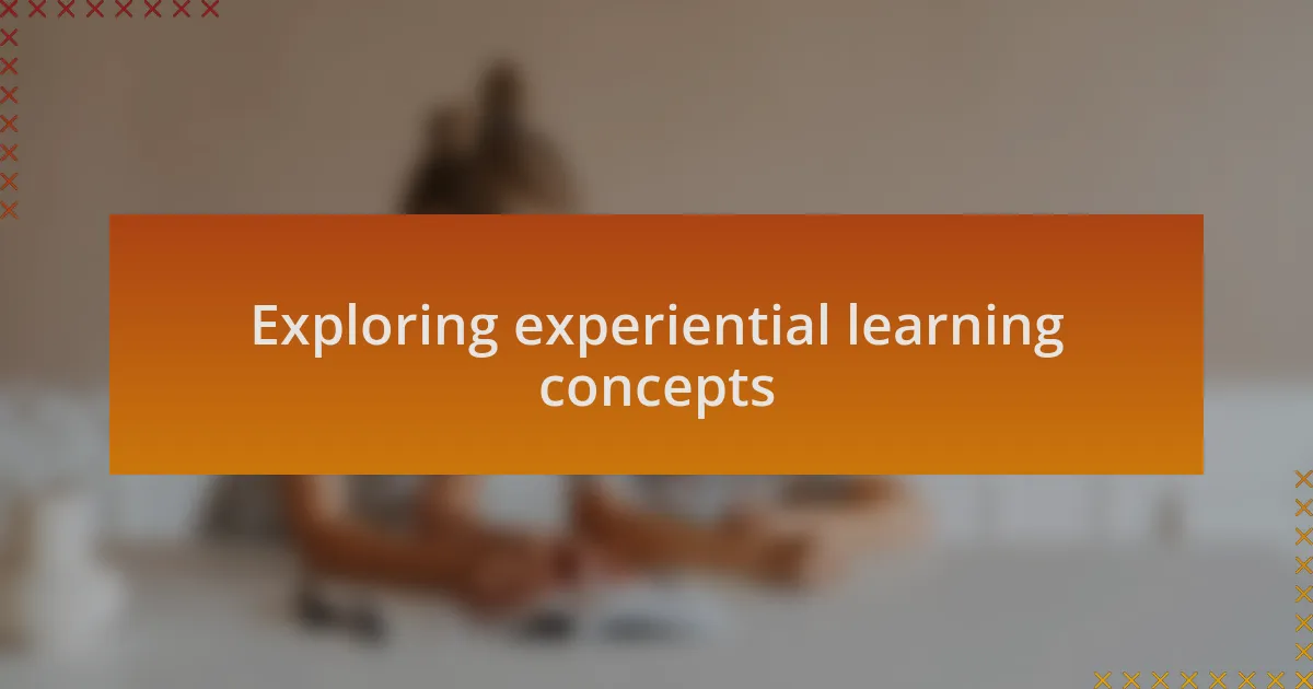 Exploring experiential learning concepts