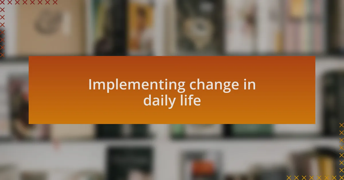 Implementing change in daily life