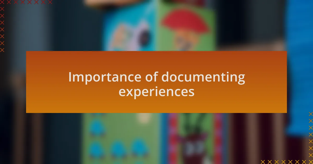 Importance of documenting experiences