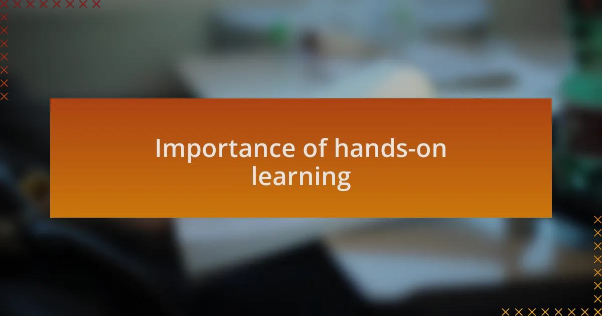 Importance of hands-on learning