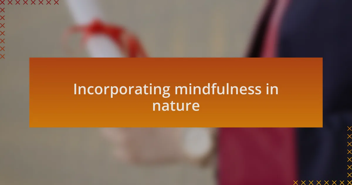 Incorporating mindfulness in nature