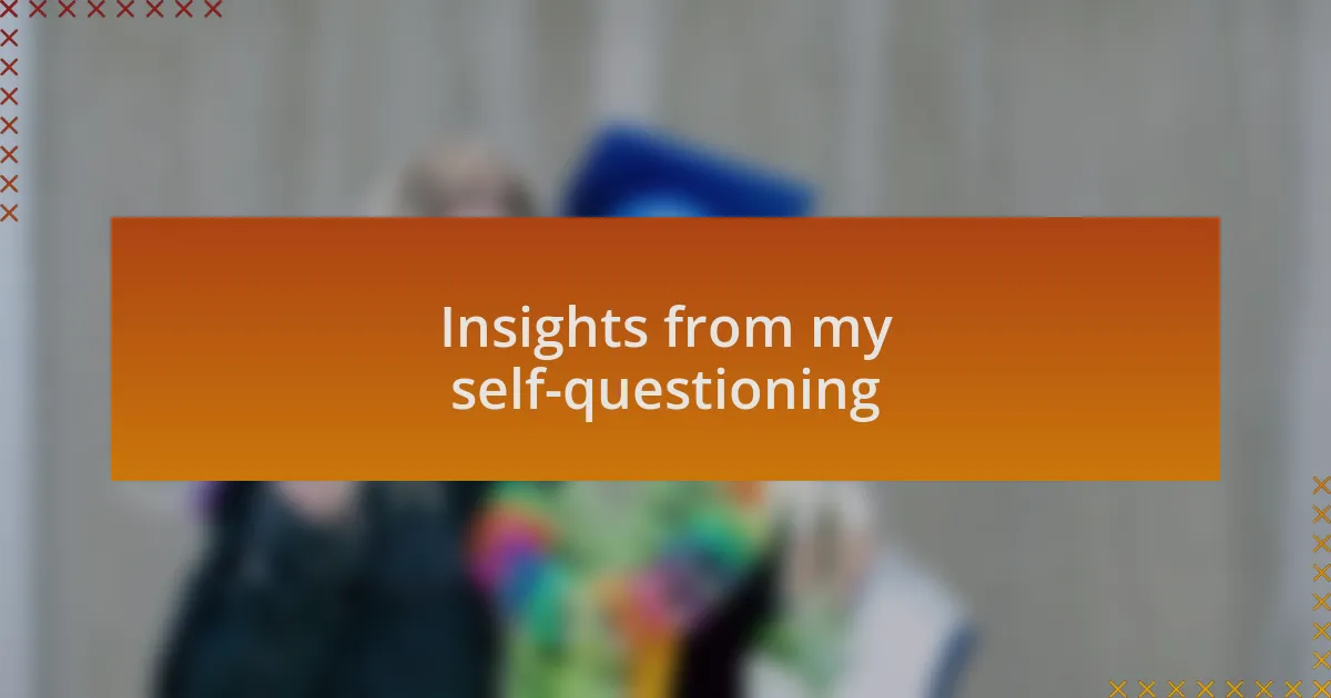 Insights from my self-questioning