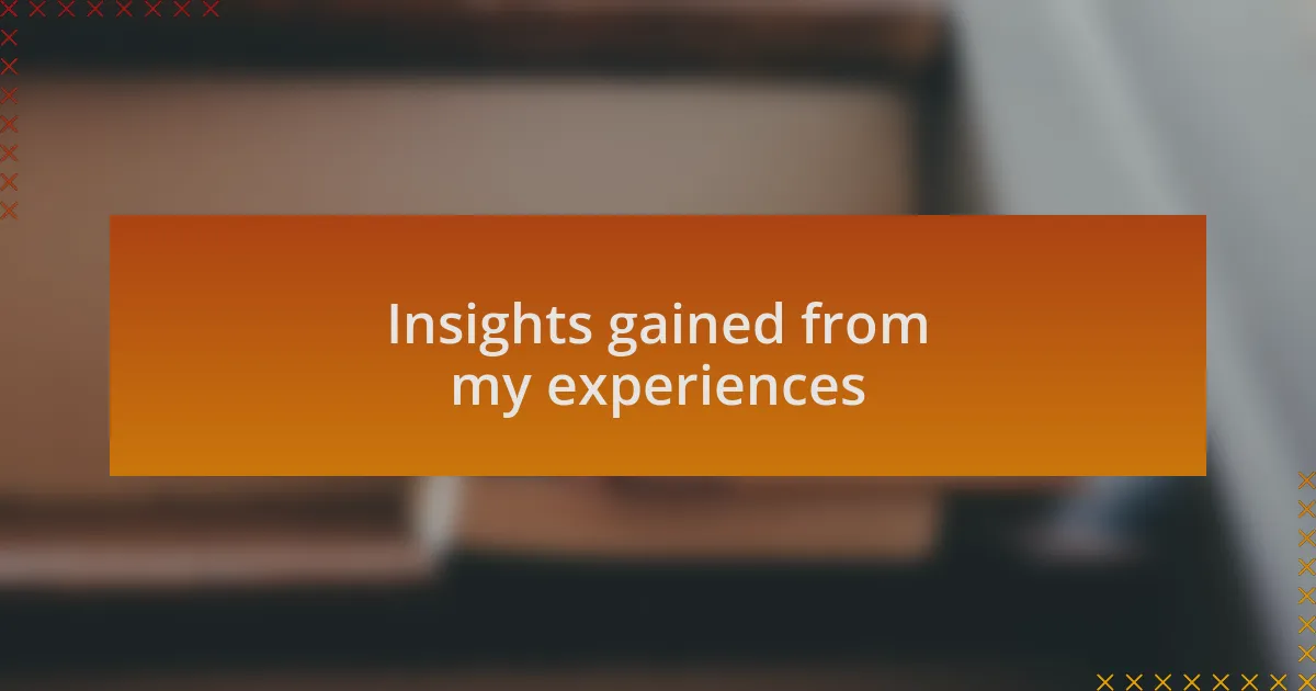 Insights gained from my experiences
