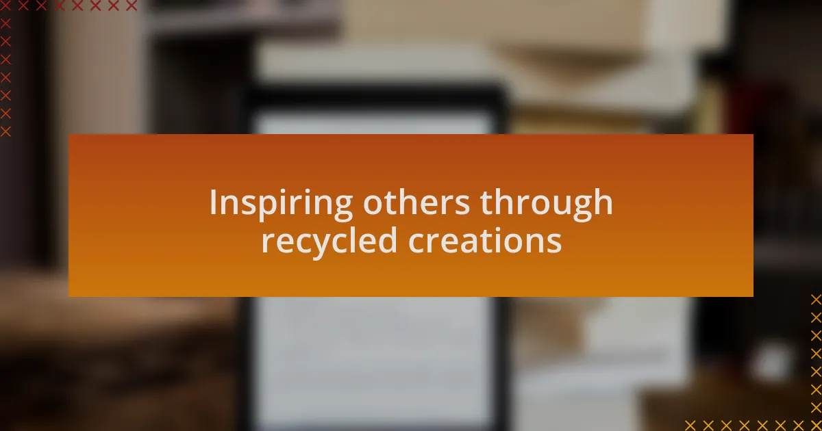 Inspiring others through recycled creations