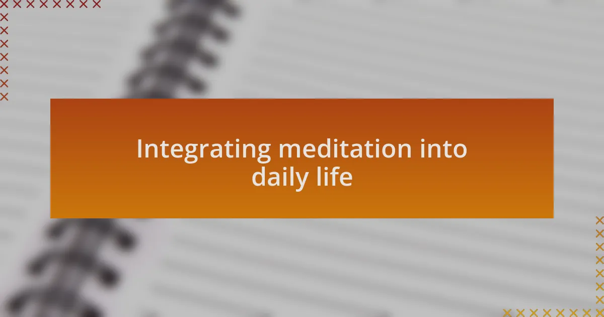 Integrating meditation into daily life