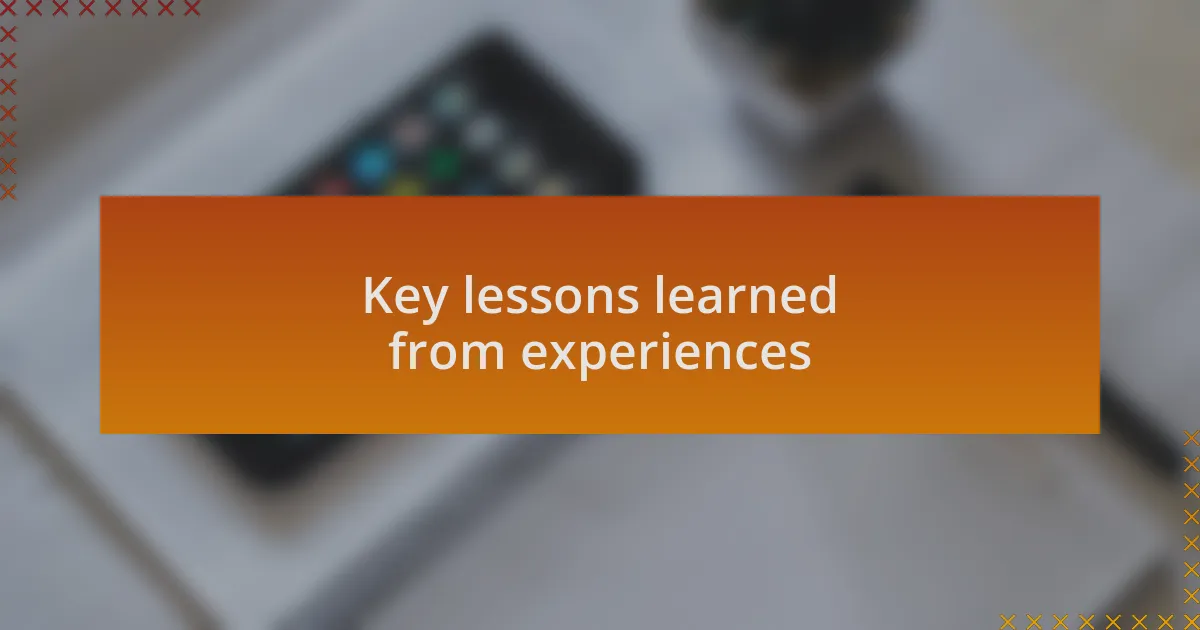 Key lessons learned from experiences