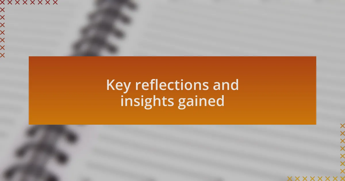 Key reflections and insights gained