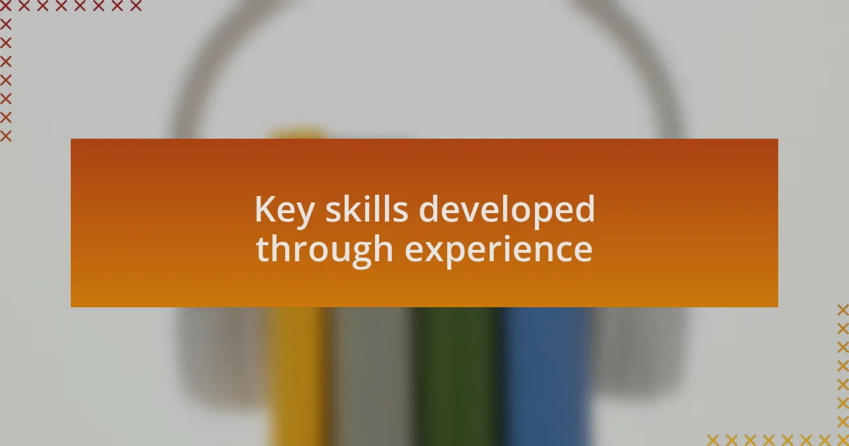 Key skills developed through experience