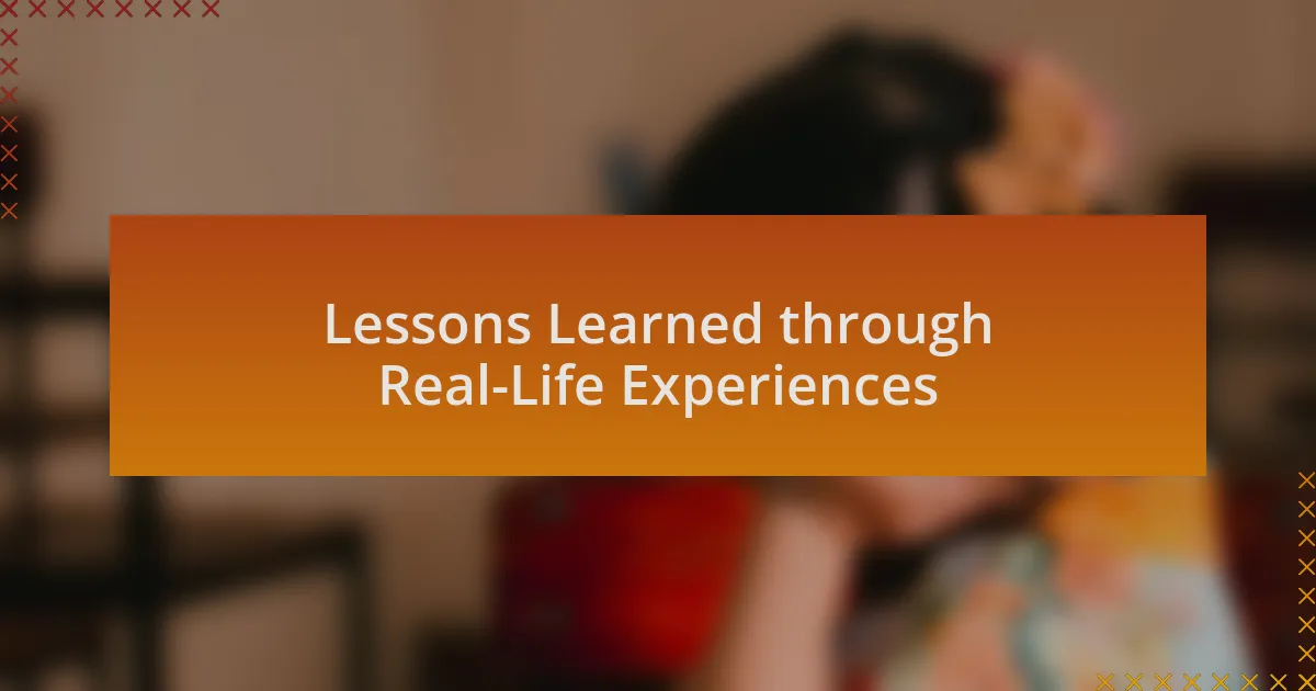 Lessons Learned through Real-Life Experiences
