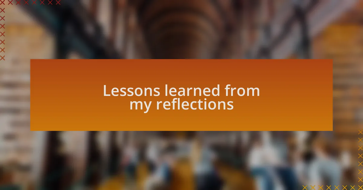Lessons learned from my reflections