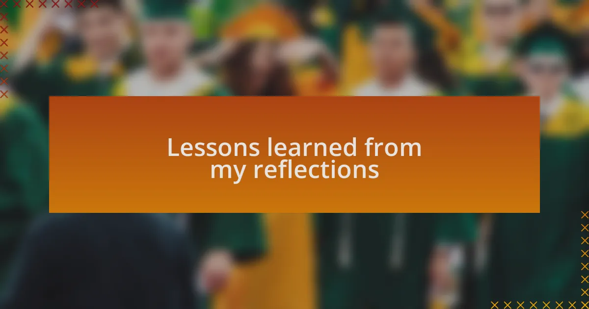 Lessons learned from my reflections