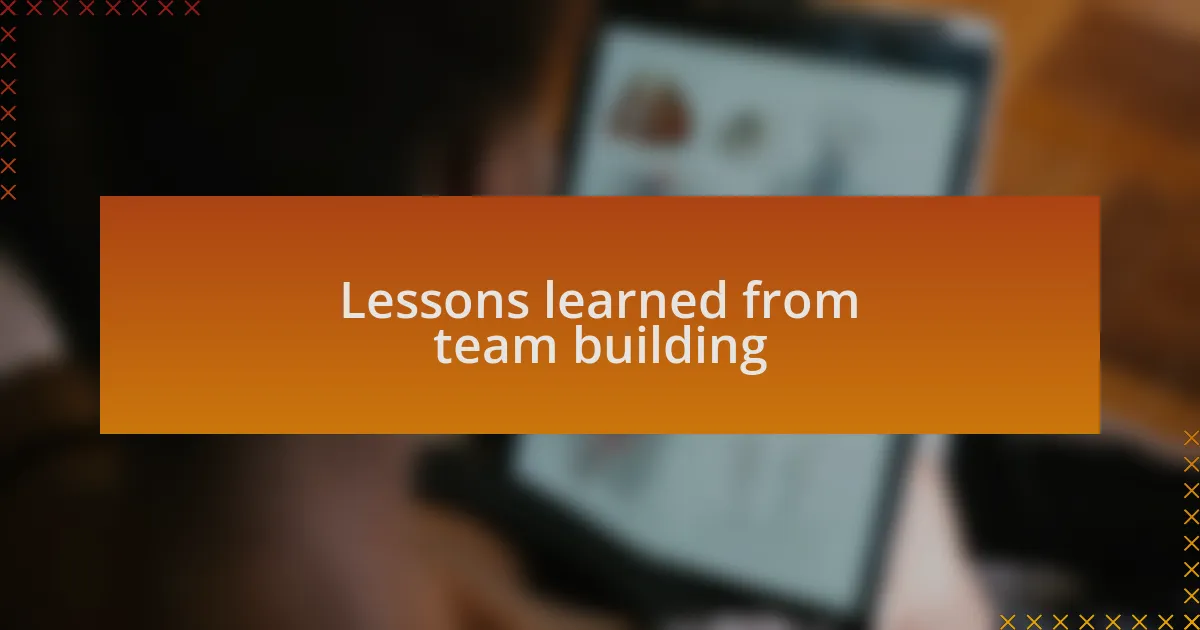 Lessons learned from team building