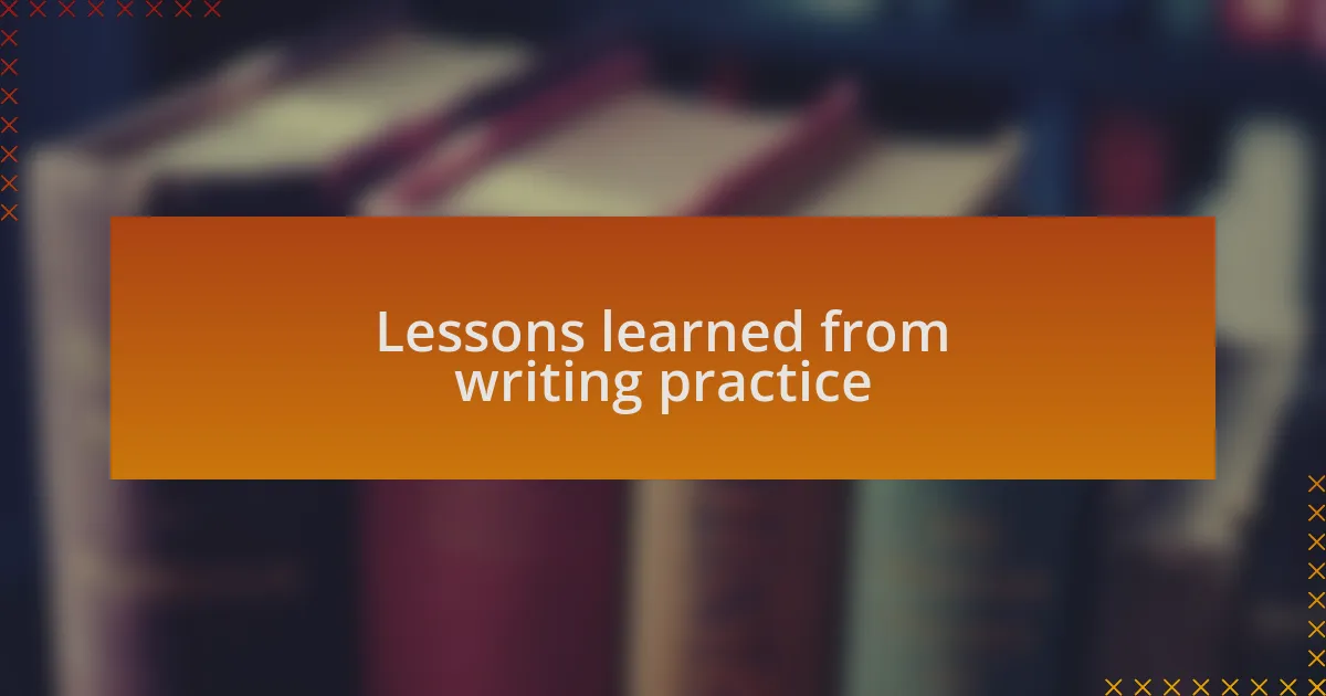 Lessons learned from writing practice