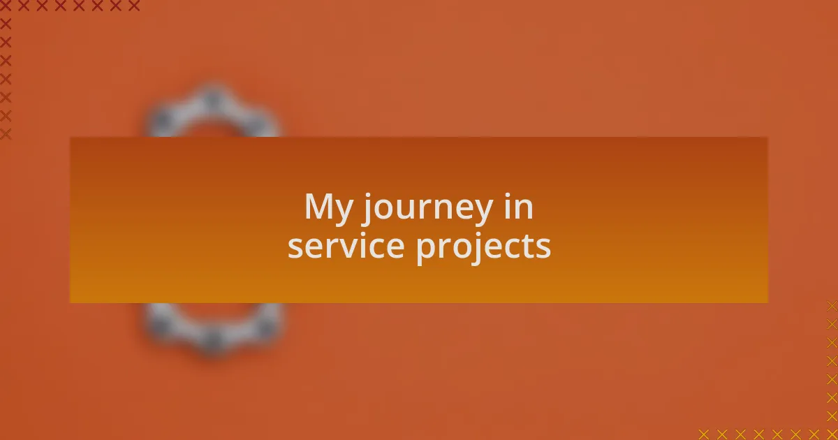 My journey in service projects
