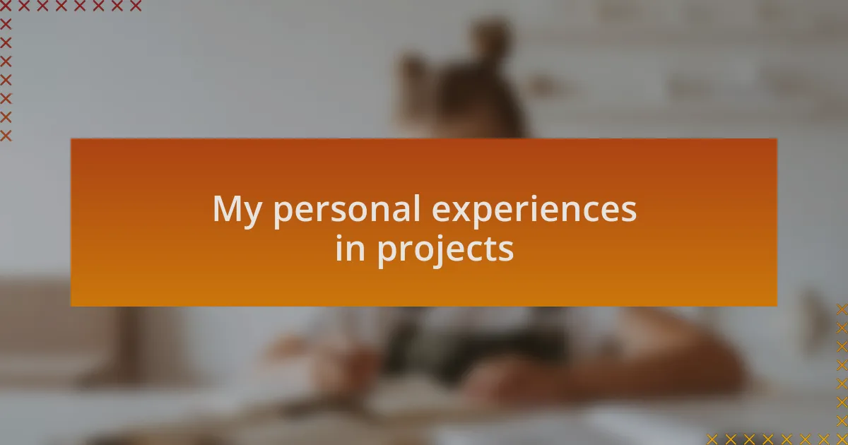 My personal experiences in projects