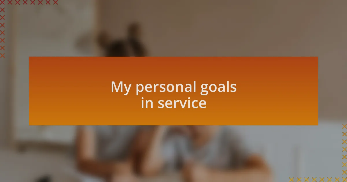 My personal goals in service