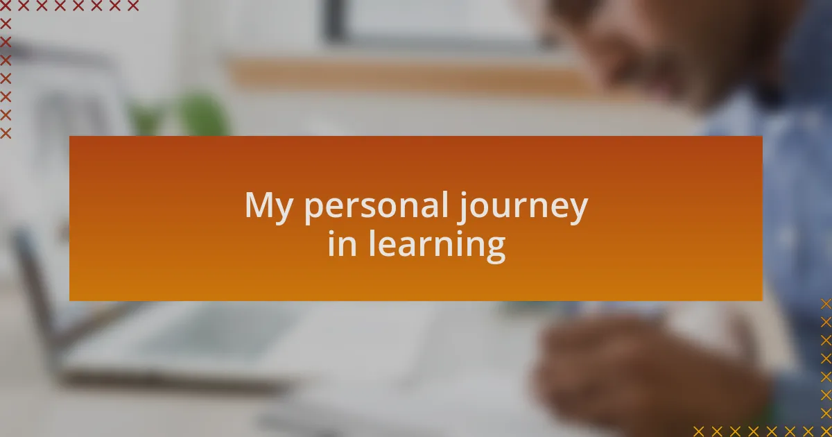 My personal journey in learning