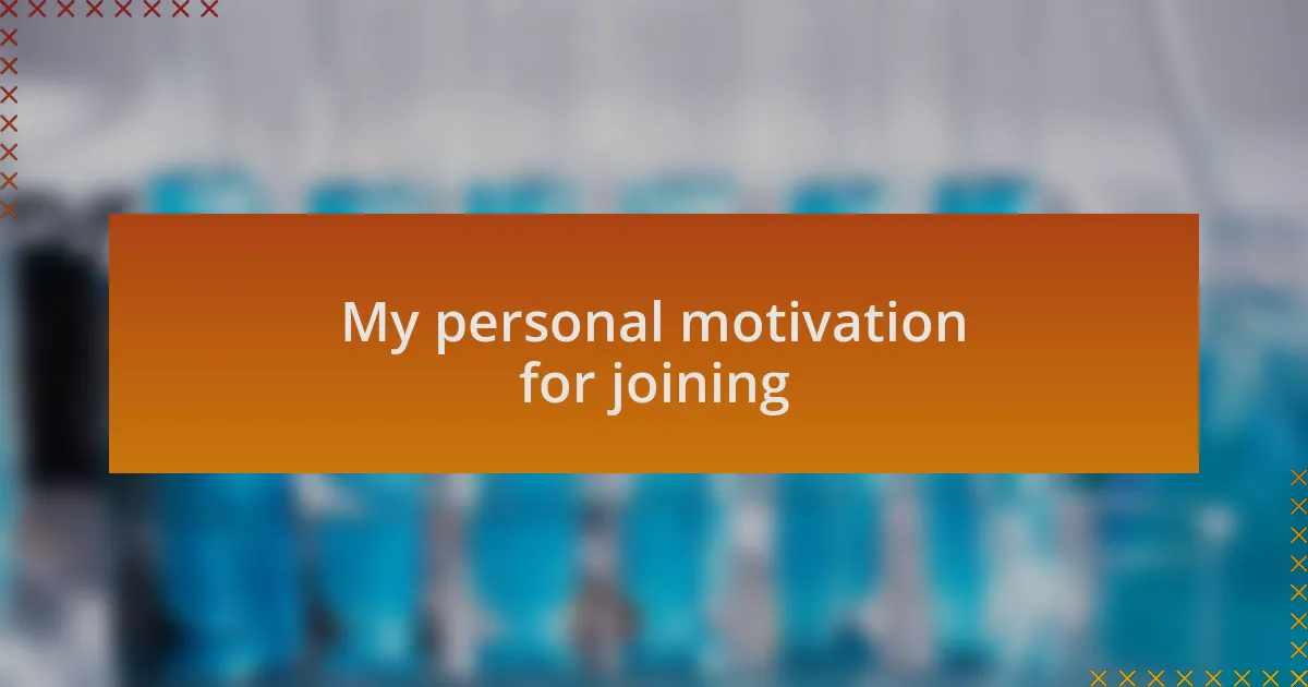 My personal motivation for joining