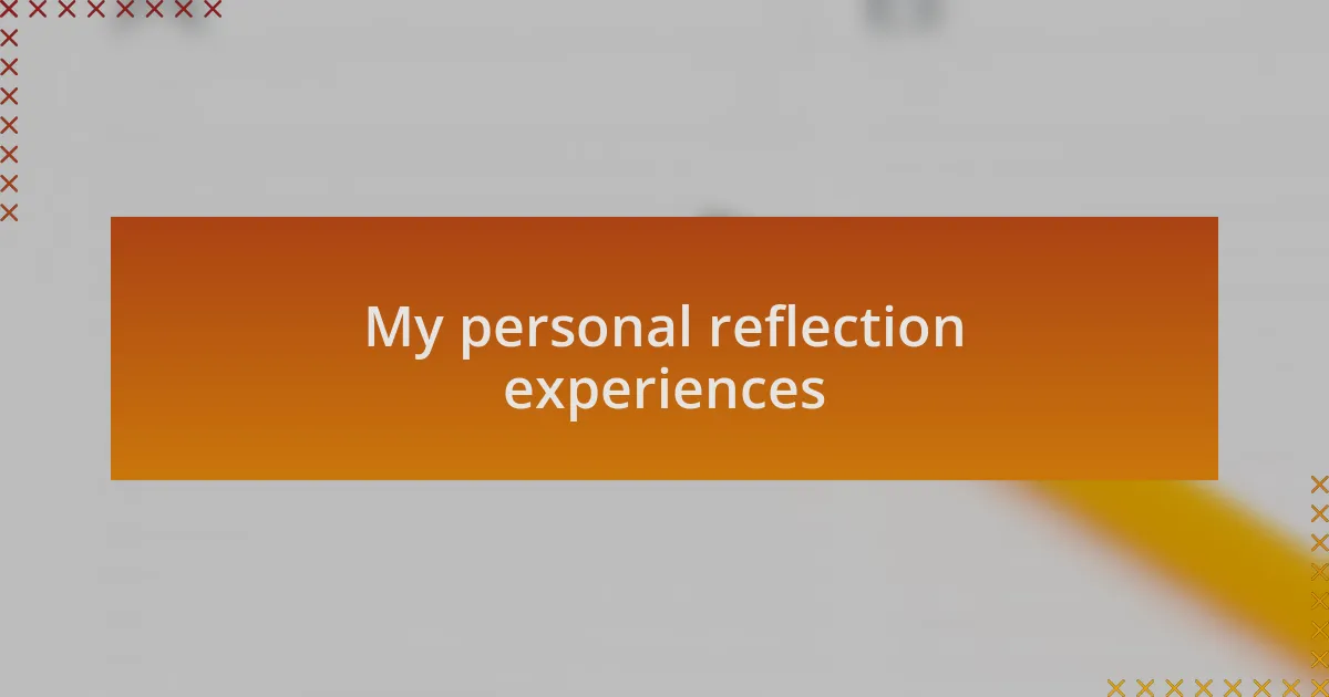 My personal reflection experiences