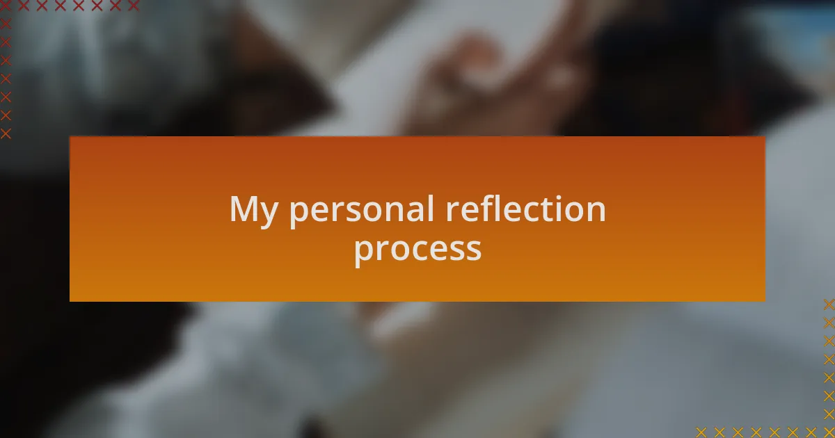 My personal reflection process