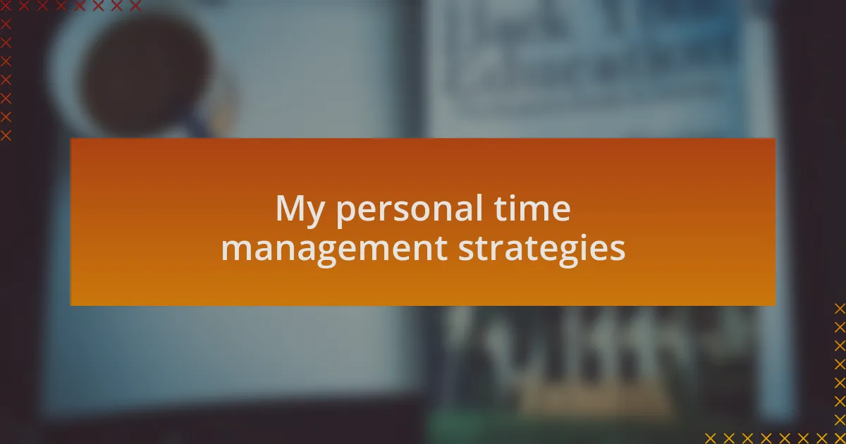 My personal time management strategies