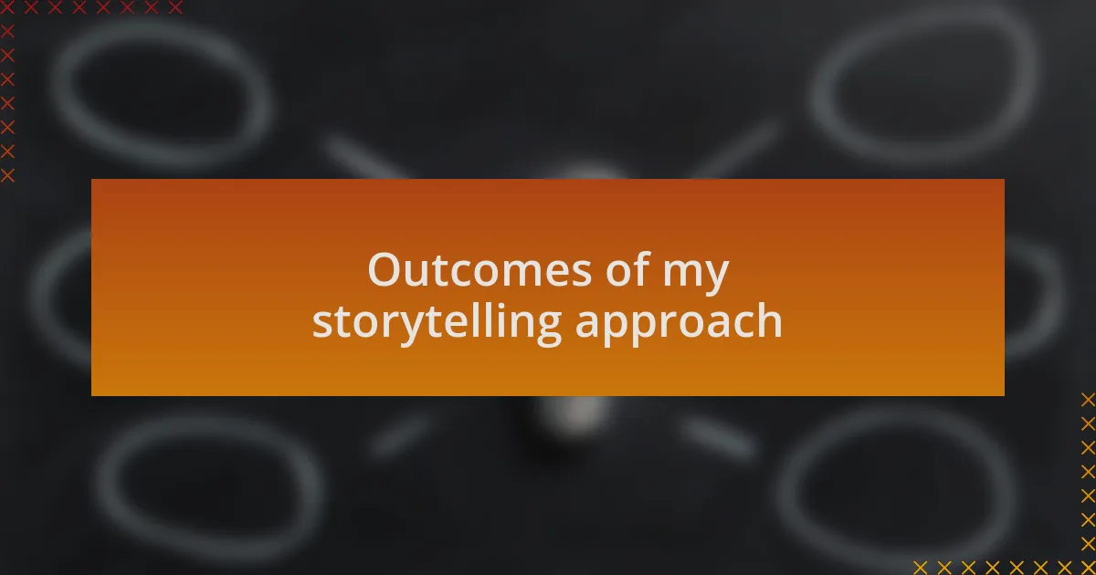 Outcomes of my storytelling approach
