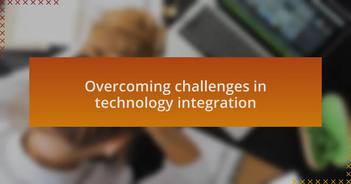 Overcoming challenges in technology integration