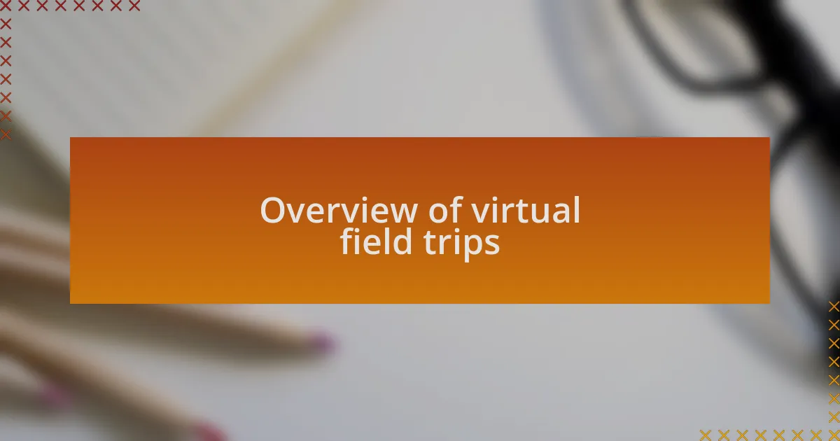 Overview of virtual field trips