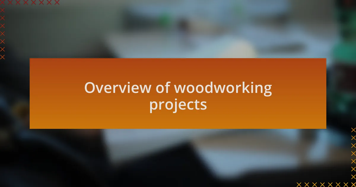 Overview of woodworking projects