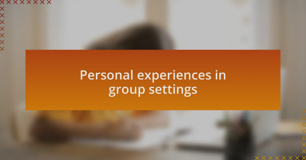 Personal experiences in group settings