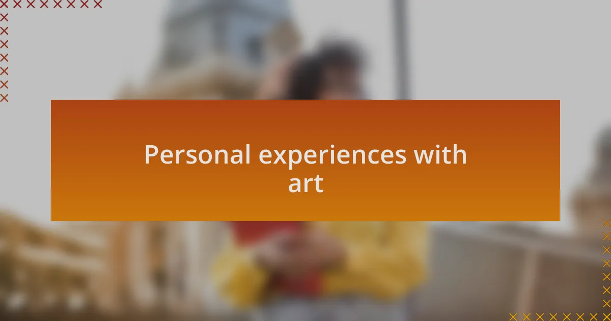 Personal experiences with art