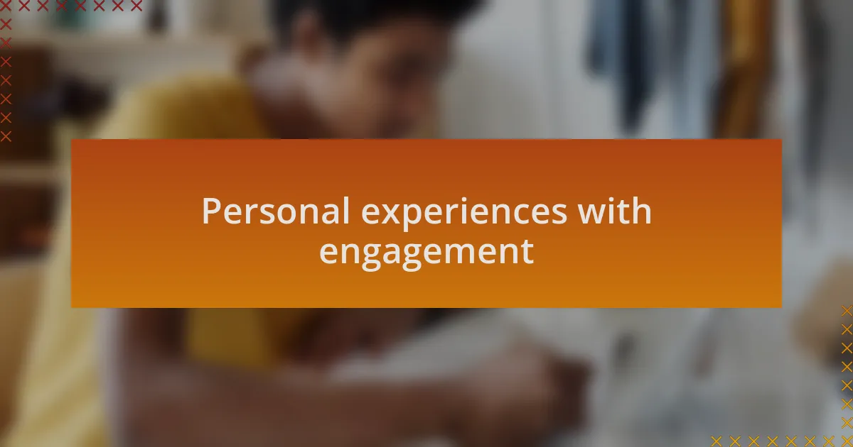 Personal experiences with engagement