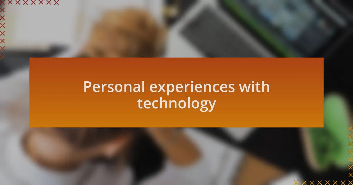 Personal experiences with technology