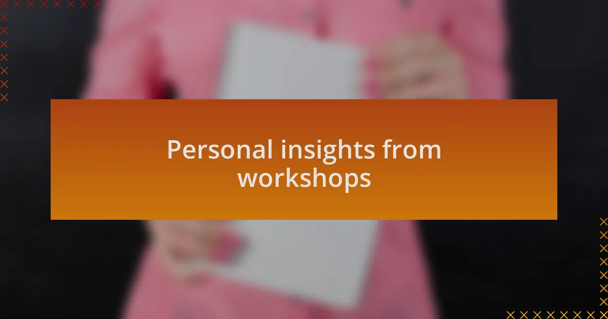 Personal insights from workshops