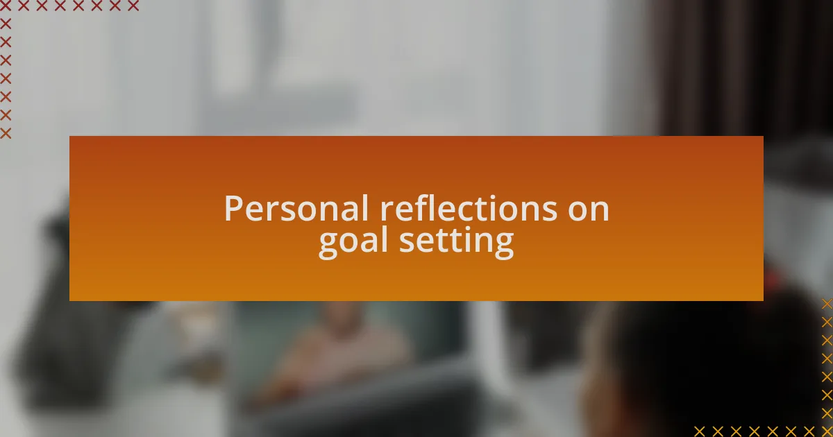 Personal reflections on goal setting